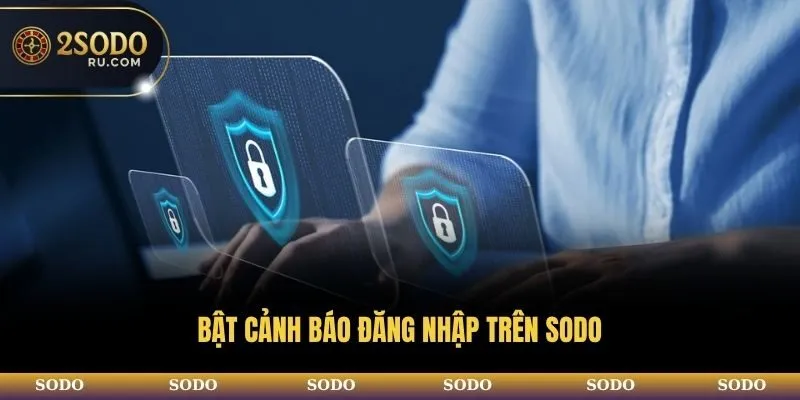 Bật cảnh báo đăng nhập trên SODO