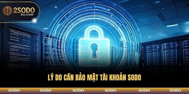 Lý do cần bảo mật tài khoản SODO