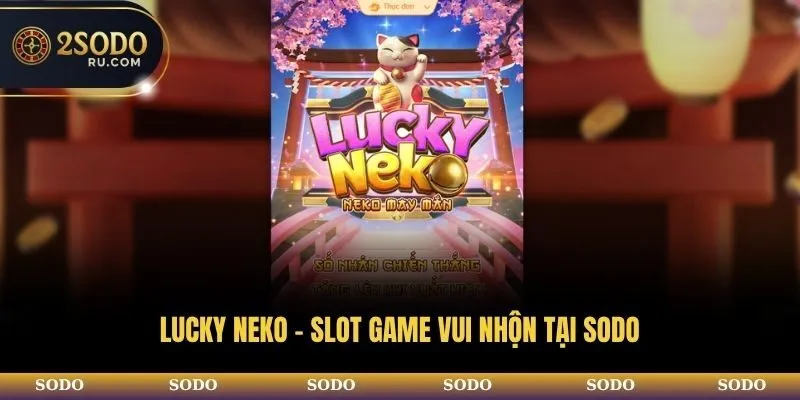 Lucky Neko - Slot game vui nhộn tại SODO