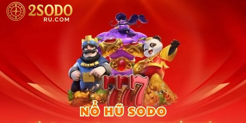 TRẢI NGHIỆM GAME NỔ HŨ SODO LÀM GIÀU MỌI LÚC MỌI NƠI